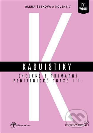 Kniha: Kasuistiky (nejen) z primární pediatrické praxe 3 (Current media). Current media, 2023 Kniha: Kasuistiky (nejen) z primární pediatrické praxe 3 (Current media). Current media, 2023