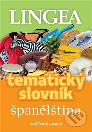 Kniha: Španělština - tematický slovník (Lingea). Lingea, 2023 Kniha: Španělština - tematický slovník (Lingea). Lingea, 2023