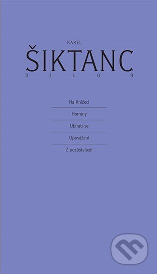 Kniha: Dílo 9 (Karel Šiktanc). Karolinum, 2023 Kniha: Dílo 9 (Karel Šiktanc). Karolinum, 2023