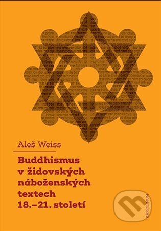 Kniha: Buddhismus v židovských náboženských textech 18.-21. století (Aleš Weiss). Karolinum, 2023 Kniha: Buddhismus v židovských náboženských textech 18.-21. století (Aleš Weiss). Karolinum, 2023