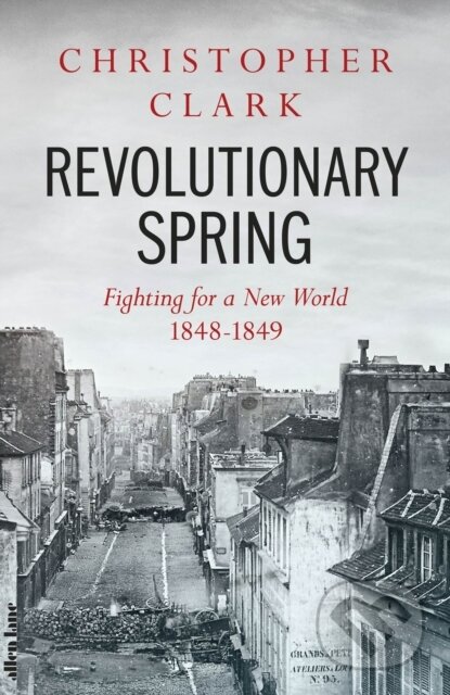 Kniha: Revolutionary Spring (Christopher Clark). Allen Lane, 2023 Kniha: Revolutionary Spring (Christopher Clark). Allen Lane, 2023