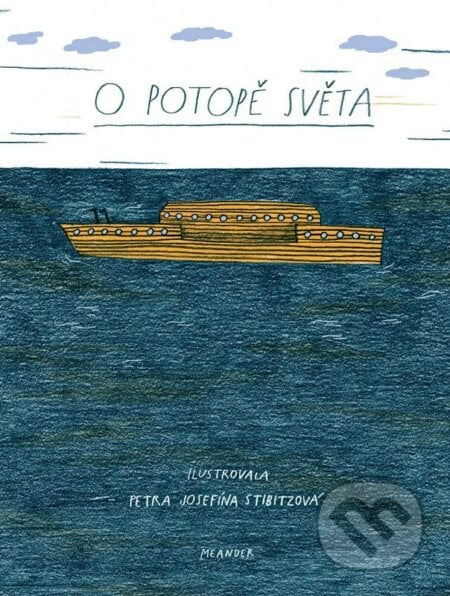O potopě světa - Ivana Pecháčková, Petra Josefína Stibitzová (Ilustrátor), Meander, 2023