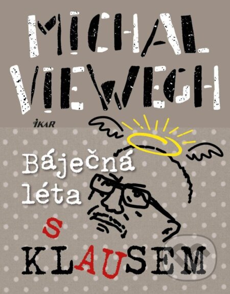 Kniha: Báječná léta s Klausem (Michal Viewegh). Ikar CZ, 2023 Kniha: Báječná léta s Klausem (Michal Viewegh). Ikar CZ, 2023