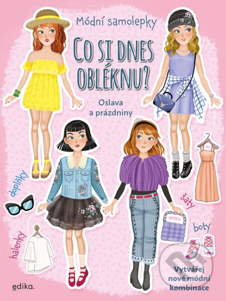 Kniha: Co si dnes obléknu? Oslava a prázdniny (Autorský kolektiv). Edika, 2023 Kniha: Co si dnes obléknu? Oslava a prázdniny (Autorský kolektiv). Edika, 2023