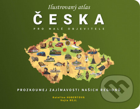 Kniha: Ilustrovaný atlas Česka pro malé objevitele (Kateřina Hubertová). Drobek, 2023 Kniha: Ilustrovaný atlas Česka pro malé objevitele (Kateřina Hubertová). Drobek, 2023