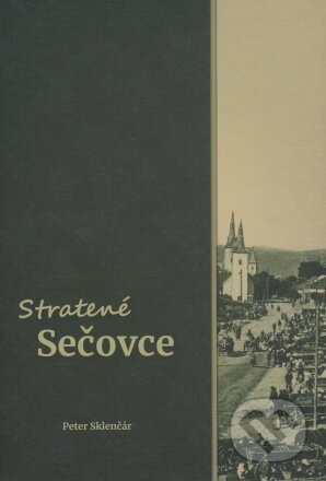 Kniha: Stratené Sečovce (Peter Sklenčár). Pastel, 2021 Kniha: Stratené Sečovce (Peter Sklenčár). Pastel, 2021