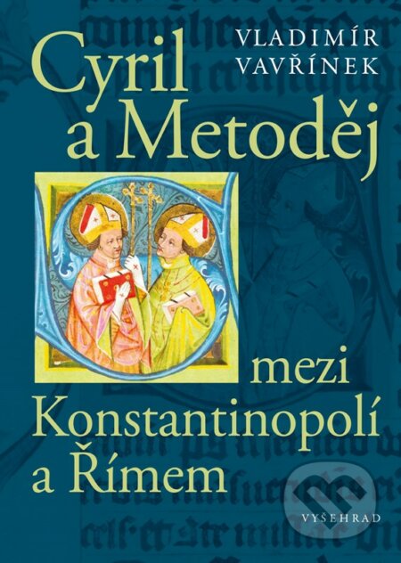 Kniha: Cyril a Metoděj mezi Konstantinopolí a Římem (Vladimír Vavřínek). Vyšehrad, 2023 Kniha: Cyril a Metoděj mezi Konstantinopolí a Římem (Vladimír Vavřínek). Vyšehrad, 2023