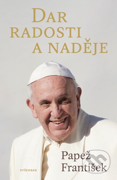 Kniha: Dar radosti a naděje (Papež František). Vyšehrad, 2023 Kniha: Dar radosti a naděje (Papež František). Vyšehrad, 2023