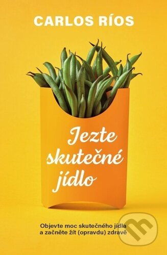 Kniha: Jezte skutečné jídlo (Carlos Ríos). Via, 2023 Kniha: Jezte skutečné jídlo (Carlos Ríos). Via, 2023