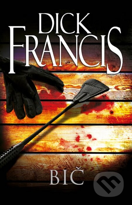 Kniha: Bič (Dick Francis). Knižní klub, 2015 Kniha: Bič (Dick Francis). Knižní klub, 2015