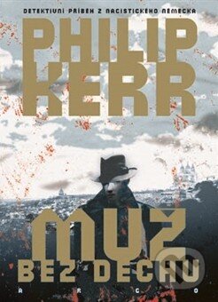 Kniha: Muž bez dechu (Philip Kerr). Argo, 2015 Kniha: Muž bez dechu (Philip Kerr). Argo, 2015