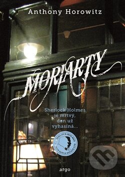 Kniha: Moriarty (Anthony Horowitz). Argo, 2015 Kniha: Moriarty (Anthony Horowitz). Argo, 2015