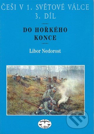 Češi v 1. světové válce - Libor Nedorost, Libri, 2007