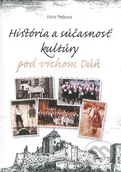 História a súčasnosť kultúry pod vrchom Dúň - Viera Peťková, Vienala Košice, 2014