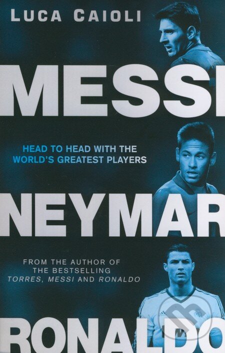 Kniha: Messi, Neymar, Ronaldo (Luca Caioli). Icon Books, 2014 Kniha: Messi, Neymar, Ronaldo (Luca Caioli). Icon Books, 2014