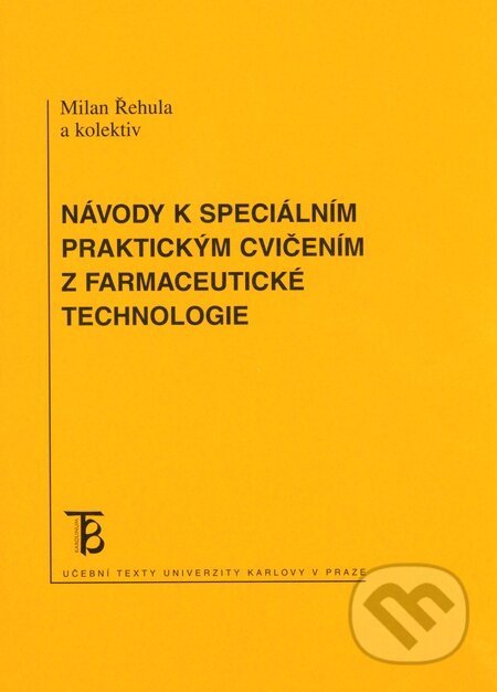 Kniha: Návody k speciálním praktickým cvičením z farmaceutické technologie (Milan Řehula a kolektiv). Karolinum, 2014 Kniha: Návody k speciálním praktickým cvičením z farmaceutické technologie (Milan Řehula a kolektiv). Karolinum, 2014