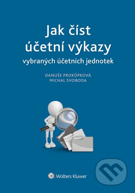 E-kniha: Jak číst účetní výkazy vybraných účetních jednotek (Danuše Prokůpková a Michal Svoboda). Wolters Kluwer, 2014 E-kniha: Jak číst účetní výkazy vybraných účetních jednotek (Danuše Prokůpková a Michal Svoboda). Wolters Kluwer, 2014