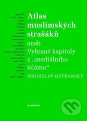 Kniha: Atlas muslimských strašáků (Bronislav Ostřanský). Academia, 2014 Kniha: Atlas muslimských strašáků (Bronislav Ostřanský). Academia, 2014