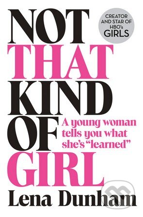 Kniha: Not That Kind of Girl (Lena Dunham). HarperCollins, 2014 Kniha: Not That Kind of Girl (Lena Dunham). HarperCollins, 2014