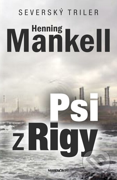 Kniha: Psi z Rigy (Henning Mankell). Marenčin PT, 2014 Kniha: Psi z Rigy (Henning Mankell). Marenčin PT, 2014