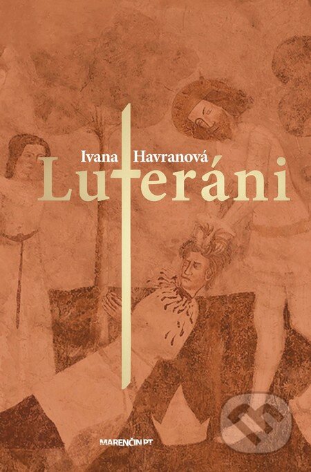 Kniha: Luteráni (Ivana Havranová). Marenčin PT, 2014 Kniha: Luteráni (Ivana Havranová). Marenčin PT, 2014