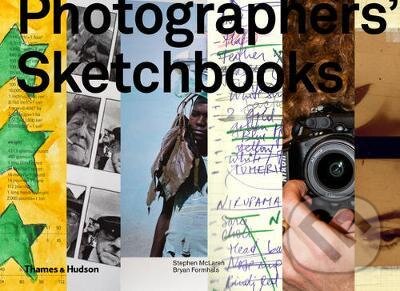 Kniha: Photographers Sketchbooks (Stephen McLaren a Bryan Formhals). Thames & Hudson, 2014 Kniha: Photographers Sketchbooks (Stephen McLaren a Bryan Formhals). Thames & Hudson, 2014