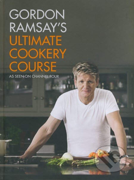 Kniha: Gordon Ramsay's Ultimate Cookery Course (Gordon Ramsay). Hodder and Stoughton, 2012 Kniha: Gordon Ramsay's Ultimate Cookery Course (Gordon Ramsay). Hodder and Stoughton, 2012