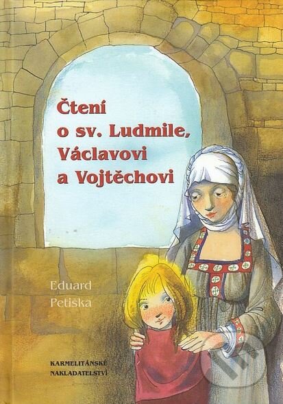 Kniha: Čtení o sv. Ludmile, Václavovi a Vojtěchovi (Eduard Petiška). Karmelitánské nakladatelství, 2007 Kniha: Čtení o sv. Ludmile, Václavovi a Vojtěchovi (Eduard Petiška). Karmelitánské nakladatelství, 2007