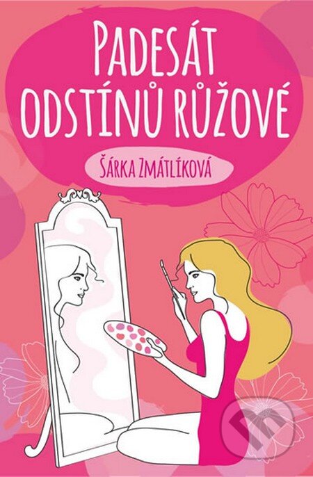 Kniha: Padesát odstínů růžové (Šárka Zmátlíková). Petrklíč, 2014 Kniha: Padesát odstínů růžové (Šárka Zmátlíková). Petrklíč, 2014