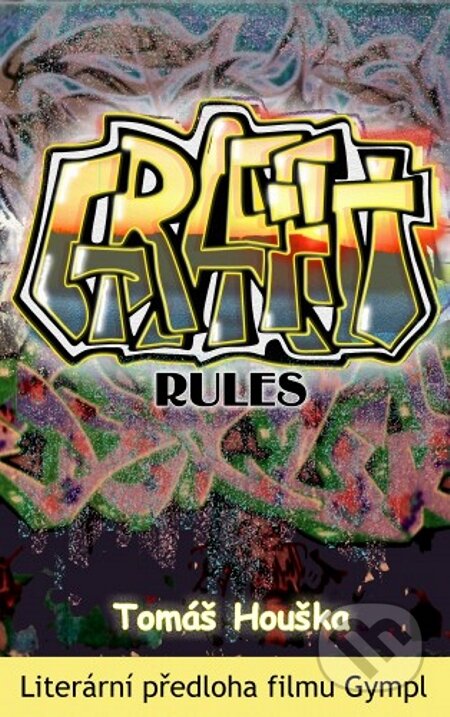 E-kniha: Graffiti rules (Tomáš Houška). Tomian Film Rentals, 2000 E-kniha: Graffiti rules (Tomáš Houška). Tomian Film Rentals, 2000