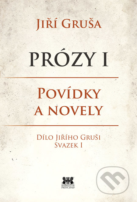 Prózy I - Jiří Gruša, Barrister & Principal, 2014