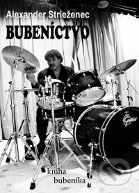 Kniha: Bubeníctvo (Alexander Strieženec). Muzikus, 2013 Kniha: Bubeníctvo (Alexander Strieženec). Muzikus, 2013