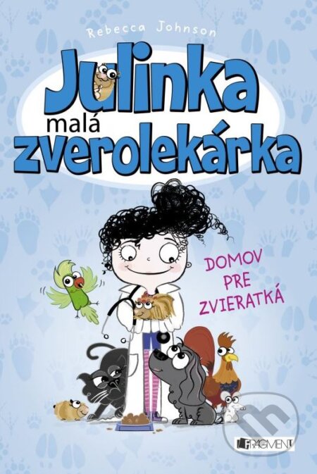 Kniha: Julinka – malá zverolekárka: Domov pre zvieratká (Rebecca Johnson). Fragment, 2015 Kniha: Julinka – malá zverolekárka: Domov pre zvieratká (Rebecca Johnson). Fragment, 2015