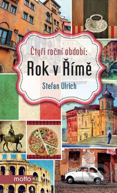 Kniha: Čtyři roční období: Rok v Římě (Stefan Ulrich). Motto, 2014 Kniha: Čtyři roční období: Rok v Římě (Stefan Ulrich). Motto, 2014