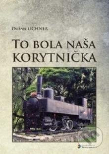 Kniha: To bola naša Korytnička (Dušan Lichner). EDIS, 2014 Kniha: To bola naša Korytnička (Dušan Lichner). EDIS, 2014