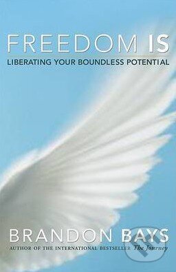 Kniha: Freedom Is (Brandon Bays). New World Library, 2007 Kniha: Freedom Is (Brandon Bays). New World Library, 2007