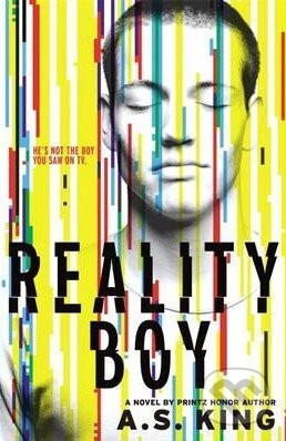 Kniha: Reality Boy (A.S. King). Hachette Livre International, 2014 Kniha: Reality Boy (A.S. King). Hachette Livre International, 2014