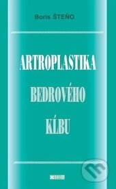 Kniha: Artroplastika bedrového kĺbu (Boris Šteňo). Herba, 2014 Kniha: Artroplastika bedrového kĺbu (Boris Šteňo). Herba, 2014
