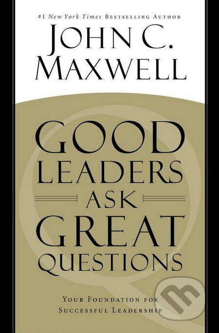 Kniha: Good Leaders Ask Great Questions (John C. Maxwell). Hachette Livre International, 2014 Kniha: Good Leaders Ask Great Questions (John C. Maxwell). Hachette Livre International, 2014