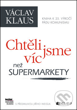 Kniha: Chtěli jsme víc než supermarkety (Václav Klaus). Nakladatelství Fragment, 2014 Kniha: Chtěli jsme víc než supermarkety (Václav Klaus). Nakladatelství Fragment, 2014