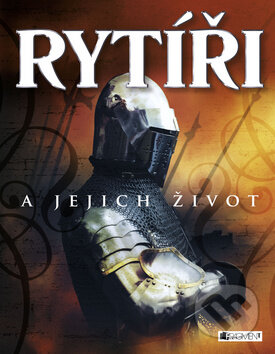 Kniha: Rytíři a jejich život (Rachel Firthová). Nakladatelství Fragment, 2014 Kniha: Rytíři a jejich život (Rachel Firthová). Nakladatelství Fragment, 2014