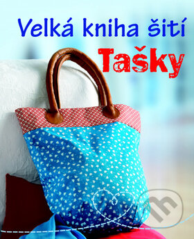 Kniha: Veľká kniha šití - Tašky (Svojtka&Co.). Svojtka&Co., 2014 Kniha: Veľká kniha šití - Tašky (Svojtka&Co.). Svojtka&Co., 2014