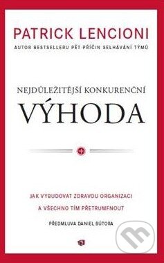 Kniha: Nejdůležitější konkureční výhoda (Patrick Lencioni). Porta Libri, 2014 Kniha: Nejdůležitější konkureční výhoda (Patrick Lencioni). Porta Libri, 2014