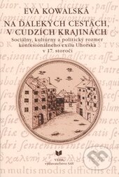 Kniha: Na ďalekých cestách, v cudzích krajinách (Eva Kowalská). VEDA, 2014 Kniha: Na ďalekých cestách, v cudzích krajinách (Eva Kowalská). VEDA, 2014