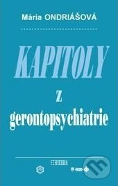 Kniha: Kapitoly z gerontopsychiatrie (Mária Ondriášová). Herba, 2013 Kniha: Kapitoly z gerontopsychiatrie (Mária Ondriášová). Herba, 2013