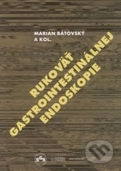 Rukoväť gastrointestinálnej endoskopie - Marian Bátovský, Herba, 2012