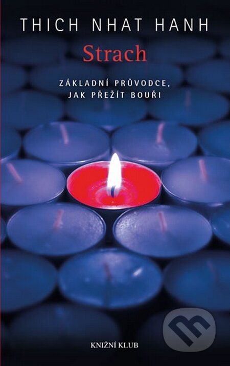 Kniha: Strach - Základní průvodce, jak přežít bouři (Thich Nhat Hanh). Knižní klub, 2015 Kniha: Strach - Základní průvodce, jak přežít bouři (Thich Nhat Hanh). Knižní klub, 2015