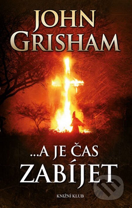 ...a je čas zabíjet - John Grisham, Knižní klub, 2015