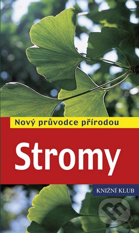 Stromy - Nový průvodce přírodou - Margot Spohnová, Roland Spohn, Knižní klub, 2015