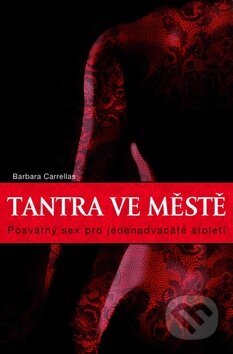 Kniha: Tantra ve městě (Barbara Carrellas). Synergie, 2014 Kniha: Tantra ve městě (Barbara Carrellas). Synergie, 2014